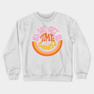 All We Get is Time and Choices by Oh So Graceful Crewneck Sweatshirt